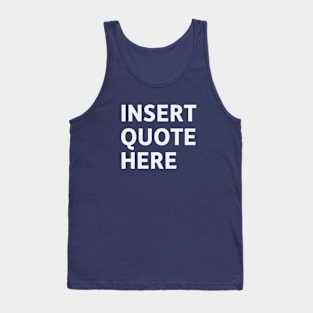 Insert Quote Here Tank Top